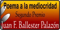 Poema de mediocridad. Por Juan F. Ballester Palazón (Segundo Premio)