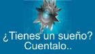 �Tienes un sue�o? Cuentalo..